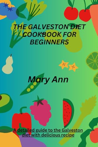 Ann - GALVESTON DIET COOKBOOK FOR BEGINNERS   A detailed guide to the