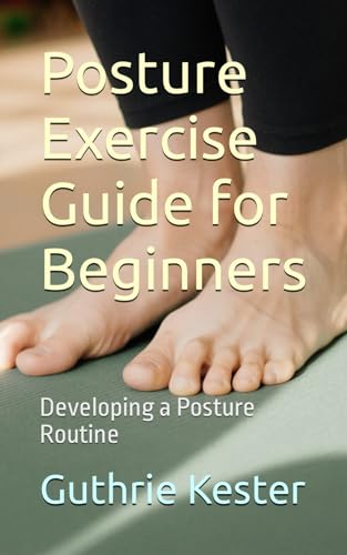 Kester - Posture Exercise Guide for Beginners  Developing a Posture Ro