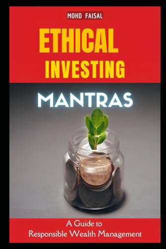 Faisal - Ethical Investing Mantras: A Guide to Responsible Wealth Mana