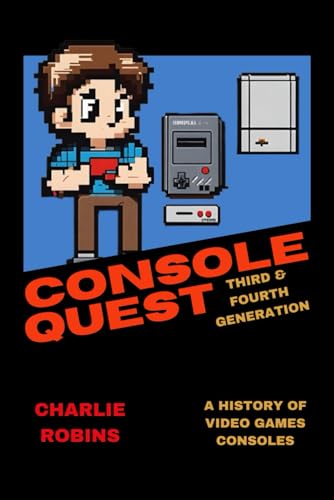 Robins - Console Quest  Third & Fourth Generation  A History of Video