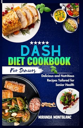 Montblanc - Dash Diet Cookbook for Seniors   Delicious and Nutritious