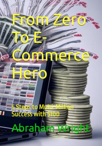 Wright - From Zero To E-Commerce Hero  5 Steps to Multi-Million Succes