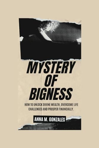 Gonzales - Mystery of Bigness: How to unlock divine wealth, overcome l