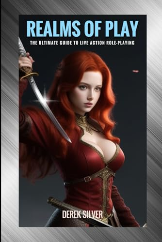 Silver - Realms of Play  The Ultimate Guide to Live Action Role-Playin