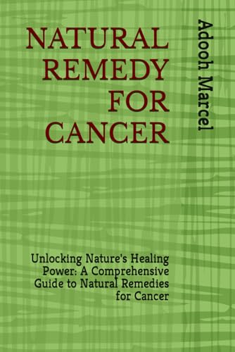 Marcel - NATURAL REMEDY FOR CANCER:  Unlocking Nature's Healing Power: