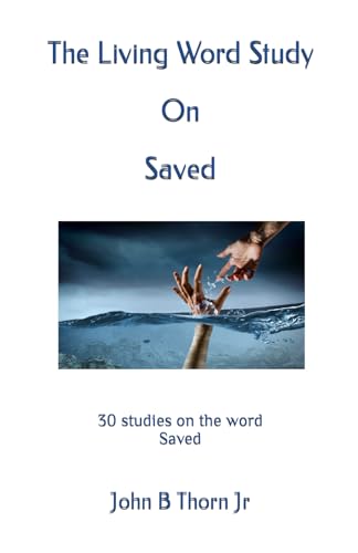 orn Jr - Living Word Study On Saved: 30 studies on the word Saved - Ne