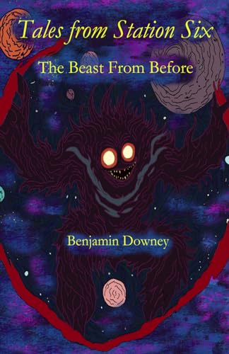 Downey - Tales From Station Six: The Beast From Before - New paperback