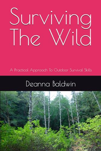 Baldwin - Surviving the wild: A Practical Approach To Outdoor Survival