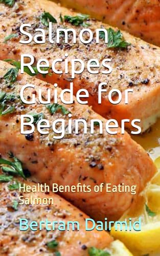 Dairmid - Salmon Recipes Guide for Beginners: Health Benefits of Eatin