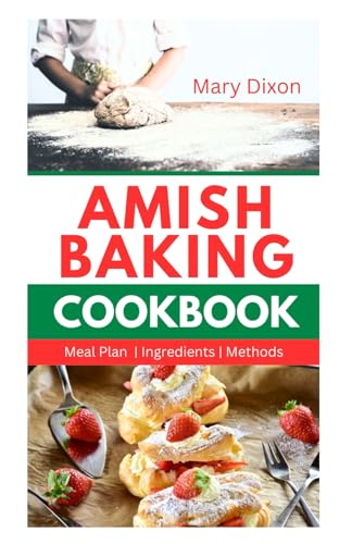 DIXON - AMISH BAKING COOKBOOK: Delicious Recipes for Using Natural Ing