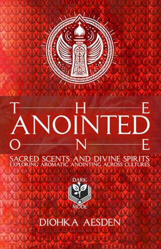 Aesden - Anointed One: Sacred Scents and Divine Spirits: Exploring Aro