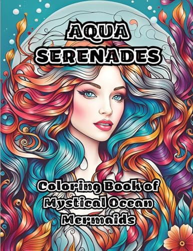 ColorZen - Aqua Serenades  Coloring Book of Mystical Ocean Mermaids -