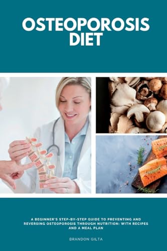 Gilta - Osteoporosis Diet: A Beginner's Step-by-Step Guide To Preventi