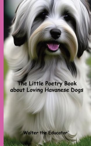 Walter the Educator - Little Poetry Book about Loving Havanese Dogs -