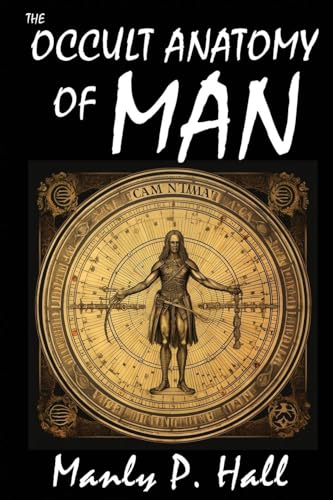 Hall - Occult Anatomy of Man  To Which Is Added a Treatise on Occult M