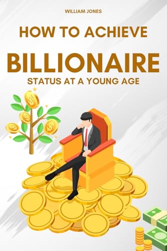 Jones - How to Achieve Billionaire Status at a Young Age - New paperba