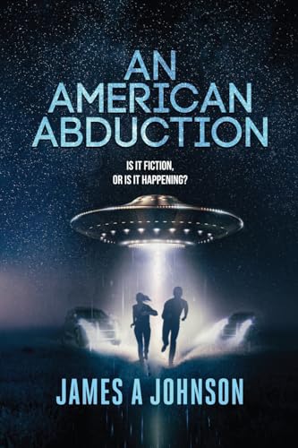 Johnson - An American Abduction: Is It Fiction, Or Is It Happening?: I