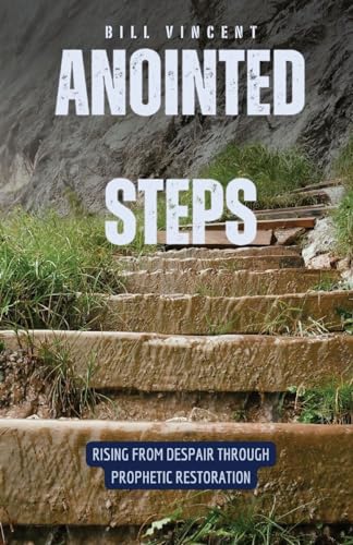 Vincent - Anointed Steps: Rising from Despair through Prophetic Restor
