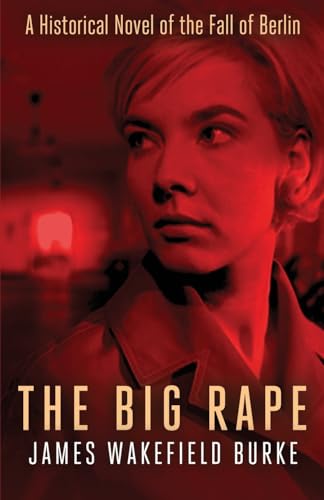 Burk - Big Rape: A Historical Novel of the Fall of Berlin - New paperb