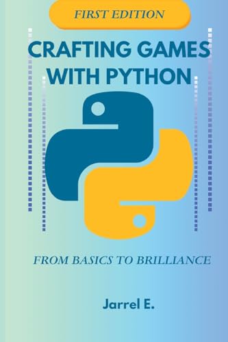 E. - Crafting Games with Python  From Basics to Brilliance Paperback -