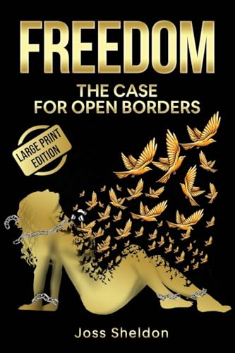 Sheldon - FREEDOM: The Case For Open Borders: LARGE PRINT EDITION - Ne