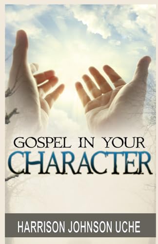 Uc - Gospel In Your Character: Living Totally In Christ's Nature On Ea