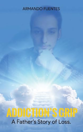 Fuentes - Addiction's Grip: A FATHER'S STORY OF LOSS - New hardback or