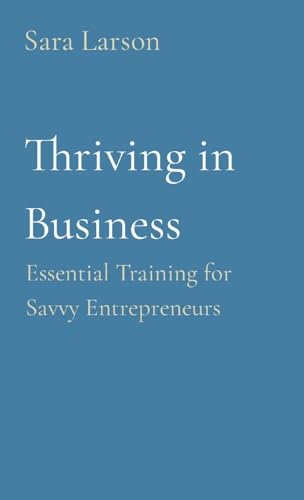 Larson - Thriving in Business: Essential Training for Savvy Entreprene