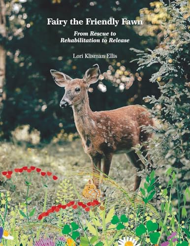 Ellis - Fairy the Friendly Fawn: From Rescue to Rehabilitation to Rele