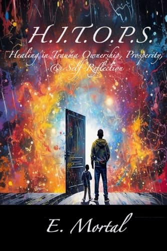 Mortal - H.I.T.O.P.S. Haling in Trauma Ownrship, Prosprity, & Slf-Rflc