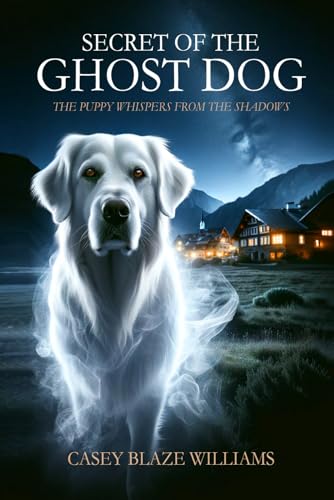 Blaze Williams - Secret of the Ghost Dog  The Puppy Whispers from the