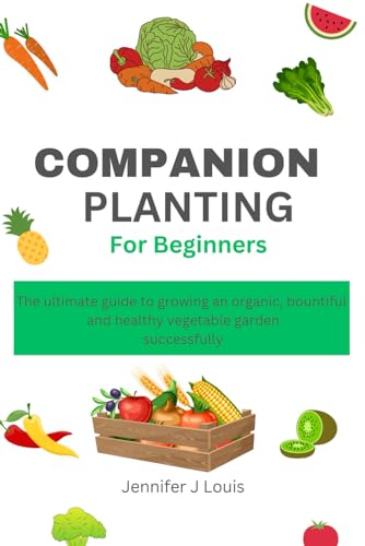 J Louis - Companion planting for Beginners: The ultimate guide to grow