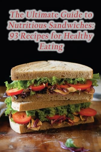 Stand Kugo - Ultimate Guide to Nutritious Sandwiches: 93 Recipes for H