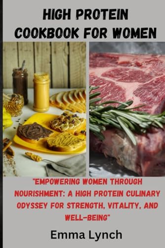 Lync - HIGH PROTEIN COOKBOOK FOR WOMEN: "Empowering Women Through Nour