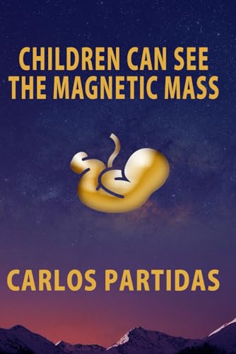 Partidas - CHILDREN CAN SEE THE MAGNETIC MASS: MAGNETIC MASS DOES NOT