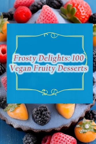 Bites Shim - Frosty Delights  100 Vegan Fruity Desserts - New paperbac