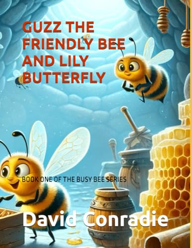 Conradi - GUZZ THE FRIENDLY BEE AND LILY BUTTERFLY: BOOK ONE OF THE BU