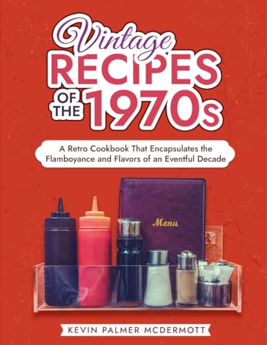Palmer McDermott - Vintage Recipes of the 1970s  A Retro Cookbook That