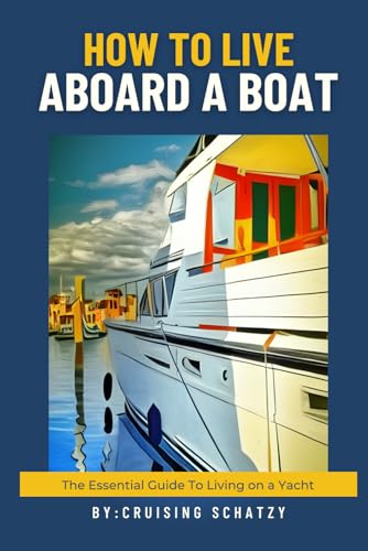 Schatzy - How to Live Aboard A Boat  The Essential Guide to Living on
