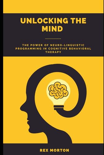 Morton - Unlocking the Mind  The Power of Neuro-Linguistic Programming