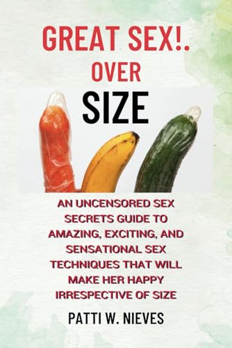 W. Nieves - Great Sex!. Over Size  An Uncensored Sex Secrets Guide to