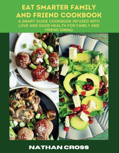 Cross - EAT SMARTER FAMILY AND FRIEND COOKBOOK  A Smart Guide Cookbook