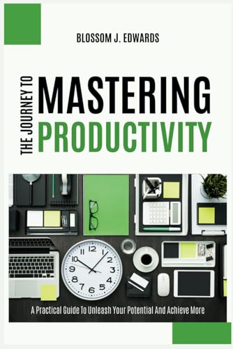 Edwards - Journey To Mastering Productivity  A Practical Guide To Unle