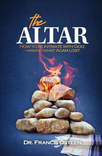Osteen - Altar  How to be intimate with God - having what Adam lost. -