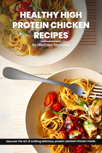 Reynolds - Healthy High Protein Chicken Recipes Cookbook  Discover The