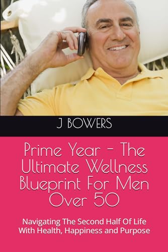 BOWERS - Prime Year - The Ultimate Wellness Blueprint For Men Over 50