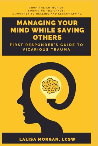 Morgan - Managing Your Mind While Saving Others:: First Responder's Gu