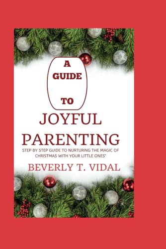Vidal - A guide to Joyful Parenting: Step by step guide to nurturing t
