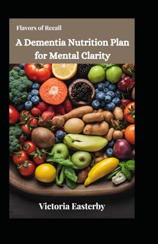 Easterby - Flavors of Recall: A Dementia Nutrition Plan for Mental Cla