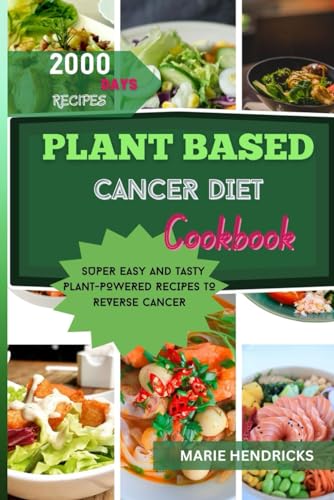HENDRICKS - PLANT-BASED CANCER  DIET COOKBOOK: SUPER EASY AND TASTY PL